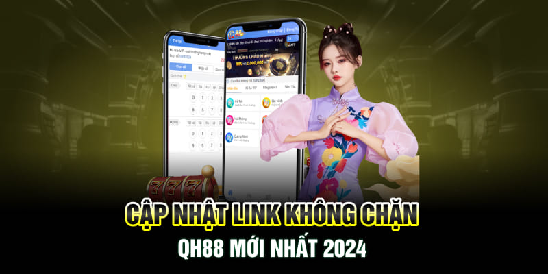 Cập nhật link không chặn QH88 mới nhất 2024